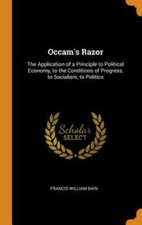 Occam's Razor: The Application of a Principle to Political Economy, to the: New