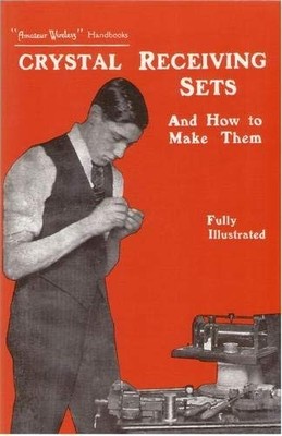 Crystal Receiving Sets and How to Make The,Bernard E Jones