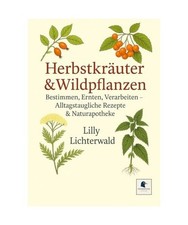 Herbstkräuter & Wildpflanzen – Bestimmen, Ernten, Verarbeiten: Alltagstauglic