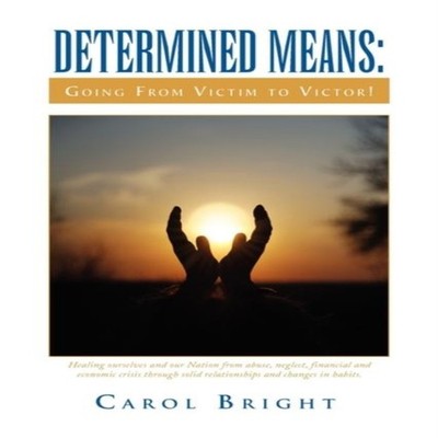 Determined Means Going from Victim to Victor! Carol Bright Paperb