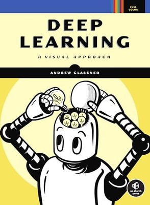Deep Learning: A Visual Approach, Andrew Glassner