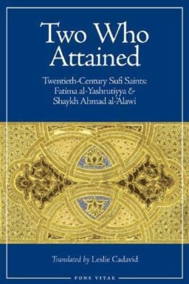 Two Who Attained: Twentieth-Century Sufi Saints: Fatima al-Yashrutiyya & Shaykh 