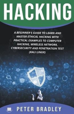 Hacking: A Beginner's Guide to Learn and Master Ethical Hacking with Practical
