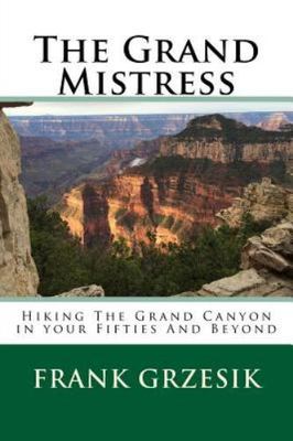 The Grand Mistress: Hiking The Grand Canyon in your Fifties And Beyond