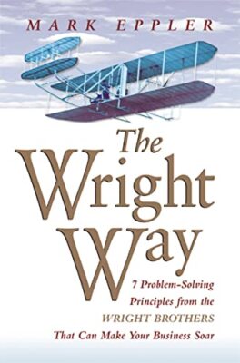 EPPLER - Wright Way  7 Problem-Solving Principles from the Wright Brot - X555z