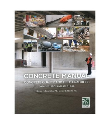 Concrete Manual: Concrete Quality and Field Practices 2024/2021 IBC,  ACI 318-19