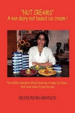 "Nut Creams": A Non Dairy Nut Based Ice Cream ! by HELENE PECORA-MONTALTO (Engli