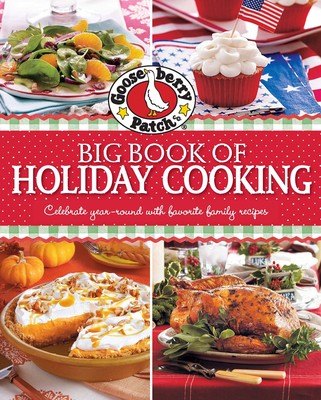 Gooseberry Patch Big Book of Holiday Cooking: Celebrate all year-round with ...