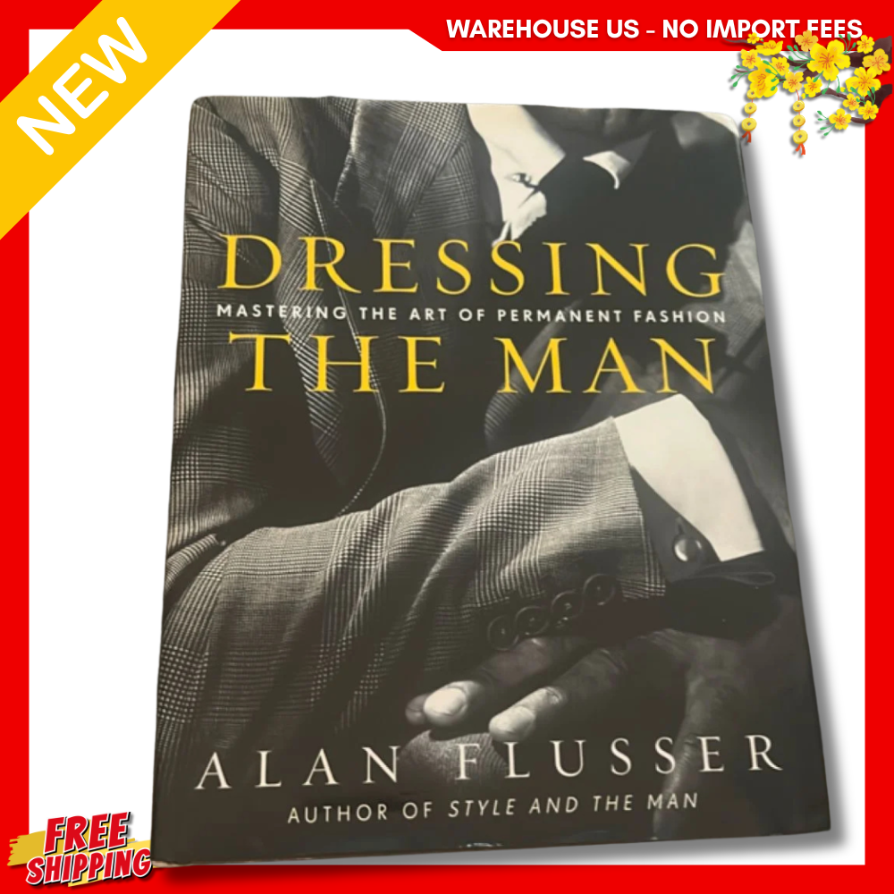 Dressing the Man : Mastering the Art of Permanent Fashion by Alan