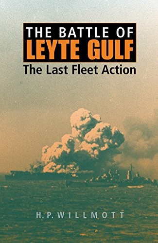 The Battle of Leyte Gulf: The Last Fleet Action. Willmott<|