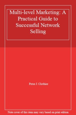 Multi-level Marketing: A Practical Guide to Successful Network  