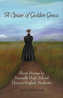 A Spear of Golden Grass: Short Stories by Norwalk High School Honors English ...
