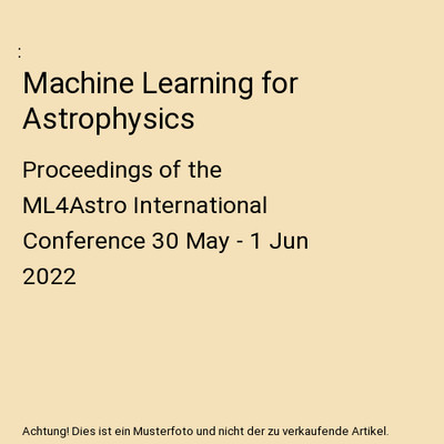 Machine Learning for Astrophysics: Proceedings of the ML4Astro International Con