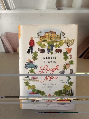 Laugh More: Stories from an Unexpected Life by Travis, Debbie