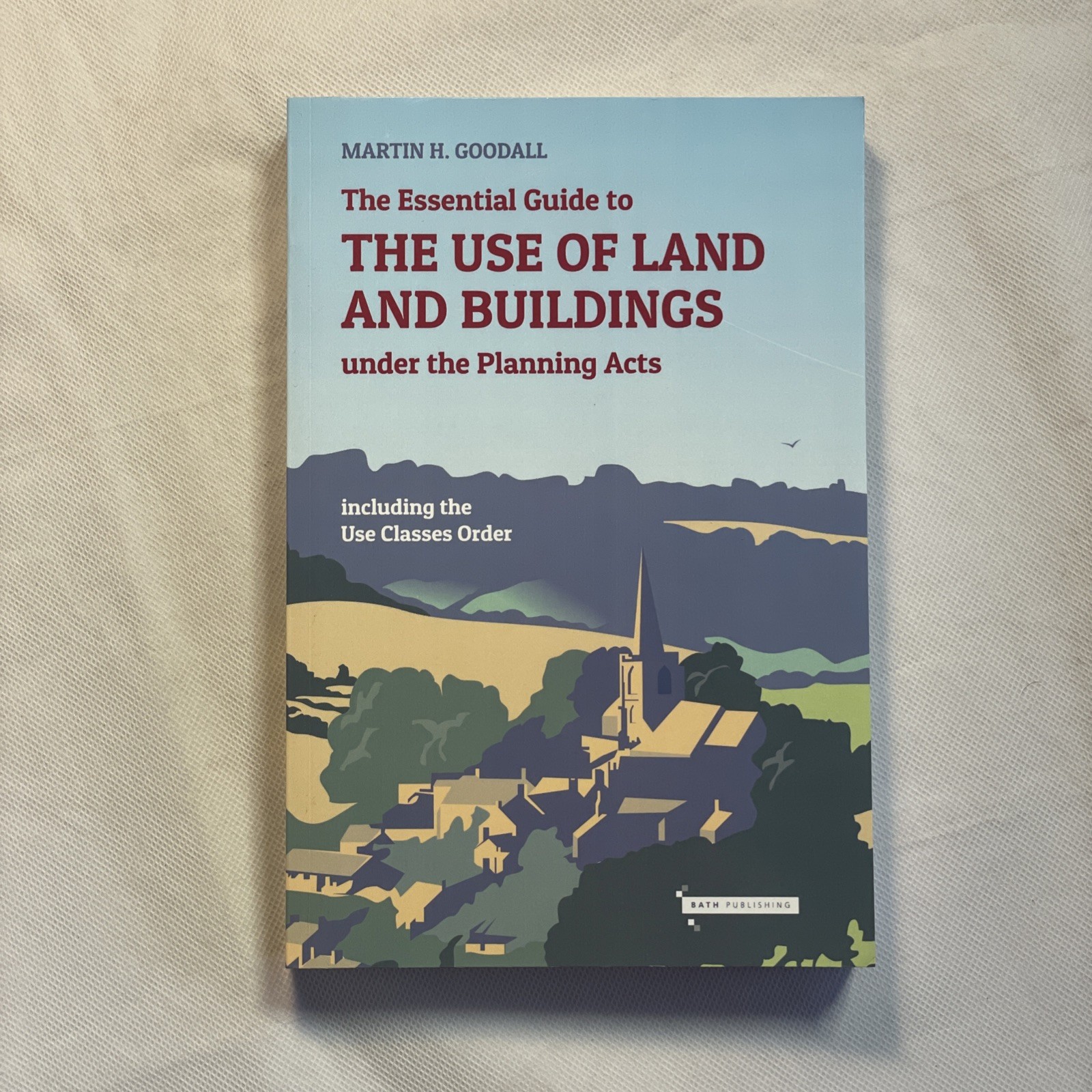 The Essential Guide to the use of Land and Buildings - Martin H Goodall - PBK