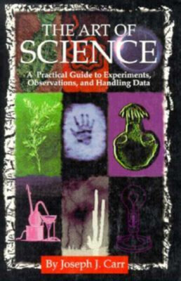 The Art of Science : A Practical Guide to Experiments, Observatio