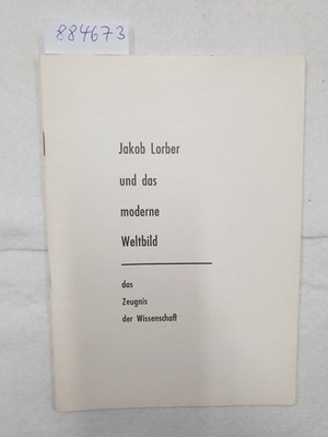 Jakob Lorber und das moderne Weltbild : Das Zeugnis der Wissenschaft : Mohr, Vik