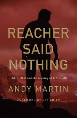Reacher Said Nothing: Lee Child And The Making Of Make Me