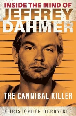 Inside the Mind of Jeffrey Dahmer: The Cann by Berry-Dee, Christopher 1913543315