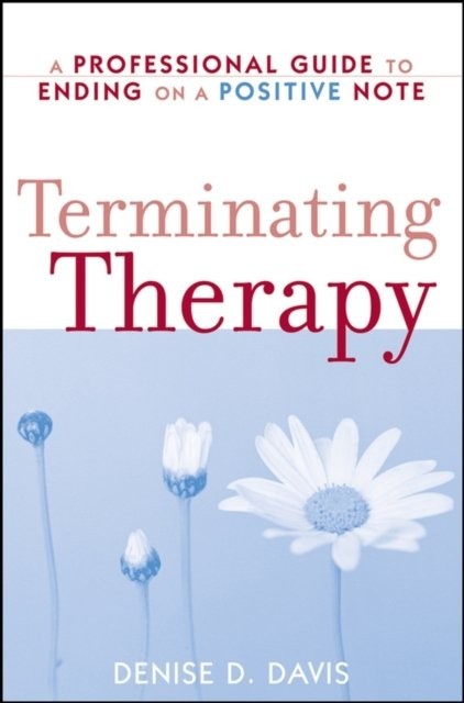 Terminating Therapy – A Professional Guide to Ending on a Positive Note Davis
