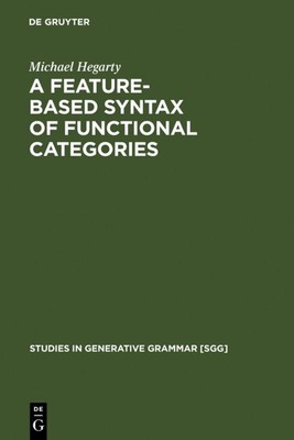 A Feature-Based Syntax of Functional Categories Michael Hegarty