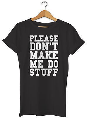 T-Shirt Please Don't Make Me Do Stuff Unisex Damen Damen Herren Hipster Slogan