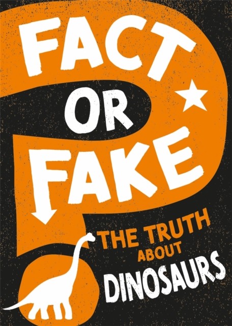 Fact Or Fake The Truth About Dinosaurs