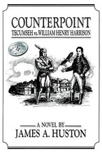 Counterpoint: Tecumseh Vs. William Henry Harrison by James A. Huston (English) P