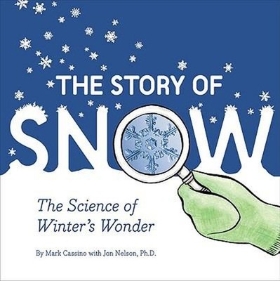 The Story of Snow : The Science of Winter's Wonder Hardcover