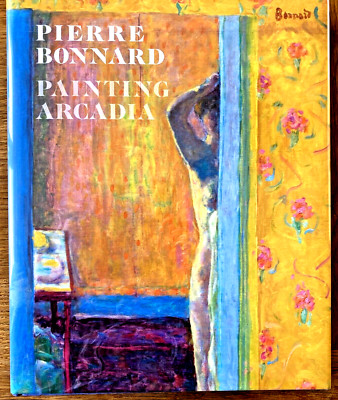 Pierre Bonnard : Painting Arcadia by Guy Cogeval, Isabelle Cahn. Like New 