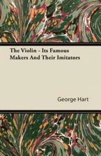 The Violin - Its Famous Makers And Their Imitators