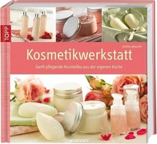 Kosmetikwerkstatt: Sanft pflegende Kosmetika aus der eigenen Küche Jinaika 