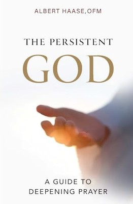 The Persistent God: A Guide to Deep..., Haase, OFM, Alb
