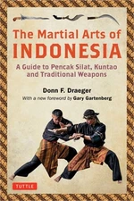 The Martial Arts of Indonesia: A Guide to Pencak Silat, Kuntao and Traditional W