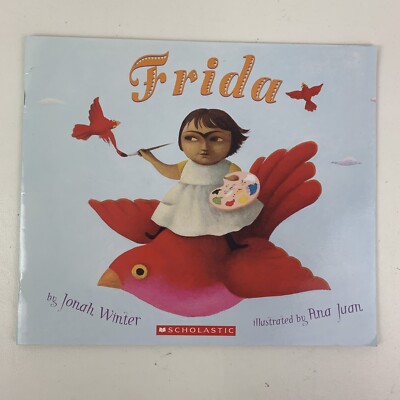 Frida by Jonah Winter And Illustrated By Ana Juan 1st Paperback Edition!