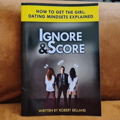 Belland HOW TO GET THE GIRL-IGNORE AND SCORE Dating Mindsets Explained BRAND NEW