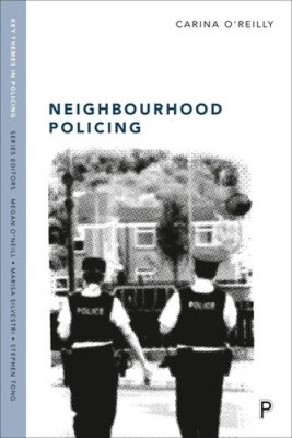 Neighbourhood Policing: Context, Practices and Challenges (Key Themes in