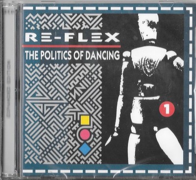 RE-FLEX: The Politics of Dancing 2 CD's- Cherry Pop- IMPORTED