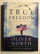 TRUE FREEDOM THE LIBERATING POWER OF PRAYER BY OLIVER NORTH BOOK HC
