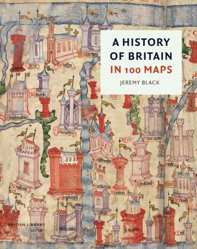 History of Britain in 100 Maps by Jeremy Black (2022, Hardcover)