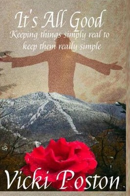 It's All Good: Keeping Things Simply Real to Keep Them Really Simple. by Vicki P