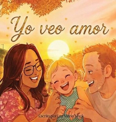 Yo veo amor: Una historia sobre sentir el amor con el coraz?n by Luz Maria Mack