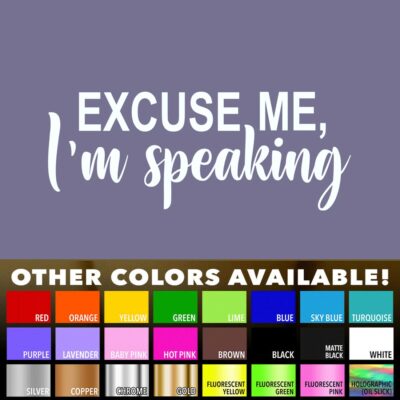 Excuse Me I am Speaking Vinyl Car Window Wall Die Cut Decal Sticker Vote Blue