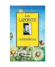 Chansonbricole: L'Intégrale et Quelques Bricoles de Plus, Lapointe, Boby