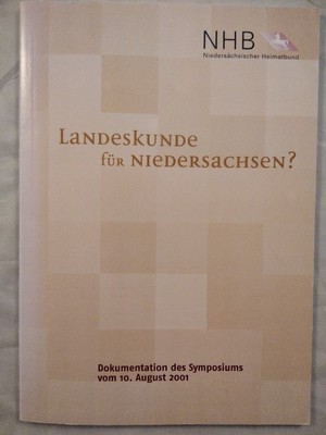 Landeskunde für Niedersachsen? Dokumentation des Symposiums vom 10. August 2001.