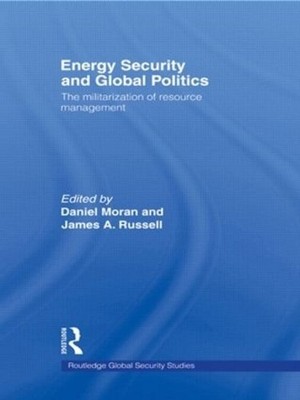 Energy Security and Global Politics: The Militarization of Resource Management b