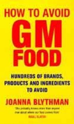 How to Avoid GM Food : Hundreds of ..., Blythman, Joann