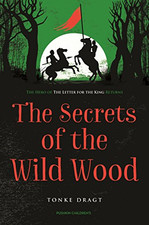 The Secrets of the Wild Wood (Letter for the King 2) - Tonke Dragt