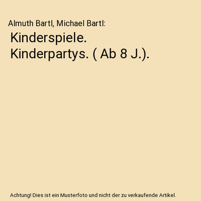 Kinderspiele. Kinderpartys. [ Ab 8 J.]., Almuth Bartl, Michael Bartl