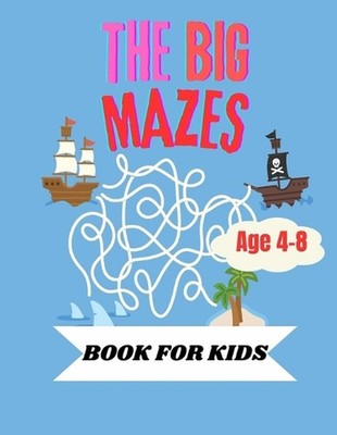The Big Mazes Book For KIds: Puzzle Your Way Through Fun Mazes for Kids by Renee
